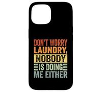 Don't Worry Laundry - Nobody is Doing Me Either - Drôle Coque pour iPhone 15