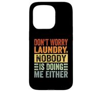 Don't Worry Laundry - Nobody is Doing Me Either - Drôle Coque pour iPhone 15 Pro