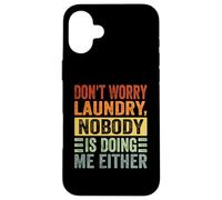 Don't Worry Laundry - Nobody is Doing Me Either - Drôle Coque pour iPhone 16 Plus