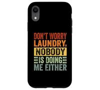 Don't Worry Laundry - Nobody is Doing Me Either - Drôle Coque pour iPhone XR
