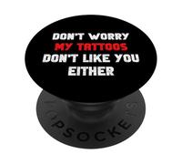 Don't Worry My Tattoos Don't Like You Soit Funny Tattooed PopSockets PopGrip Adhésif