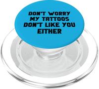 Don't Worry My Tattoos Don't Like You Soit Funny Tattooed PopSockets PopGrip pour MagSafe