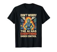 Dont Worry The AI Has Everything Under Control Robot IA T-Shirt