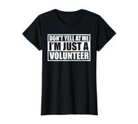 Don't Yell At Me! I'm Just A Volunteer T-Shirt Graphique avec Valeur