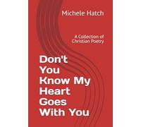 Don't You Know My Heart Goes With You: A Collection of Christian Poetry
