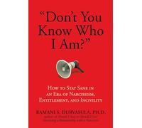 "Don't You Know Who I Am?": How to Stay Sane in an Era of Narcissism, Entitlement, and Incivility