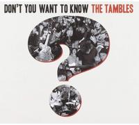 Dont You Want To Know The Tambles