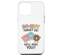 Donut Forget Us! We'll Miss You!! Coque pour iPhone 12 Pro Max