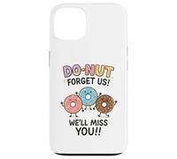Donut Forget Us! We'll Miss You!! Coque pour iPhone 13