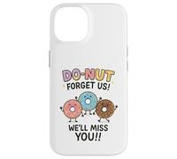 Donut Forget Us! We'll Miss You!! Coque pour iPhone 14