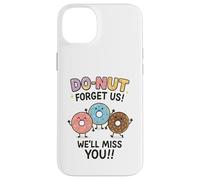Donut Forget Us! We'll Miss You!! Coque pour iPhone 14 Plus