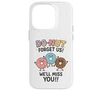 Donut Forget Us! We'll Miss You!! Coque pour iPhone 14 Pro