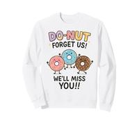 Donut Forget Us! We'll Miss You!! Sweatshirt