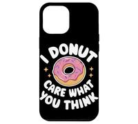 Donut I Donut Care What You Think Sarcasm Irony Coque pour iPhone 12 Pro Max
