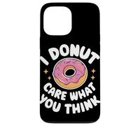 Donut I Donut Care What You Think Sarcasm Irony Coque pour iPhone 13 Pro Max