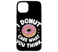 Donut I Donut Care What You Think Sarcasm Irony Coque pour iPhone 15 Plus