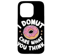 Donut I Donut Care What You Think Sarcasm Irony Coque pour iPhone 15 Pro