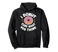 Donut I Donut Care What You Think Sarcasm Irony Sweat à Capuche