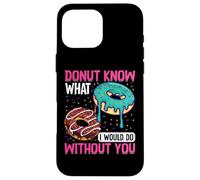 Donut Know What I Would Do Without You Coque pour iPhone 16 Pro Max