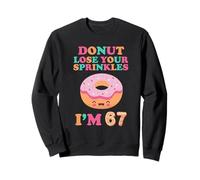 Donut Lose Your Sprinkles 67e Anniversaire 67 Ans B-Day Sweatshirt
