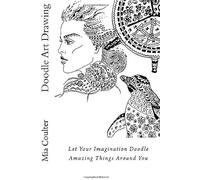Doodle Art Drawing: Let Your Imagination Doodle Amazing Things Around You Paperback Book By Mia Coulter