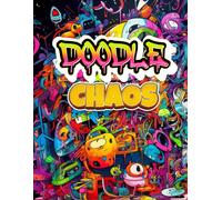 Doodle Chaos: Doodling Your Way To Happiness: Embrace Chaos And Find Joy In The Art Of Drawing