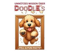 *Doodle Chaos*, lustiges Buch über Goldendoodle, Labradoodle & Co., Welpenerziehung, Charakter, Farben, Größen & witzige Fakten über Doodle-Hunde, ... Doodle: Geschenk für Hundeliebhaber mit Humor