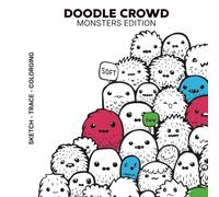 Doodle Crowd: Monsters Edition - Kawaii Tracing and Coloring Book for Adults: 30 Cute Monster Doodle Pages with Tiny Kawaii Illustrations to Trace, Color and Relax