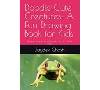 Doodle Cute Creatures: A Fun Drawing Book for Kids: Unleash Your Inner Artist with Easy-to-Follow Steps