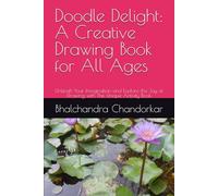 Doodle Delight: A Creative Drawing Book for All Ages: Unleash Your Imagination and Explore the Joy of Drawing with This Unique Activity Book