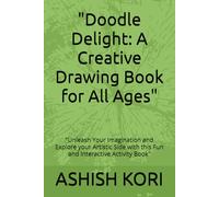 "Doodle Delight: A Creative Drawing Book for All Ages": "Unleash Your Imagination and Explore your Artistic Side with this Fun and Interactive Activity Book"