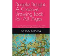 Doodle Delight: A Creative Drawing Book for All Ages: Unleash Your Imagination and Explore Your Artistic Side with Fun Drawing Prompts and Activities