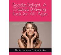 Doodle Delight: A Creative Drawing Book for All Ages: Unleash Your Imagination and Relax with this Fun and Inspiring Drawing Book