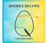 DOODLE DI UOVA Crea i tuoi motivi: Crea i tuoi motivi e decorazioni - libro creativo di doodle per Pasqua e primavera con 30 grandi uova da riempire, ... personalizzare per bambini, ragazzi e adulti