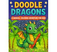 Doodle Dragons: A Magical Coloring Adventure for Kids: Cute and Fun Dragon Doodles for Little Artists Ages 4-8
