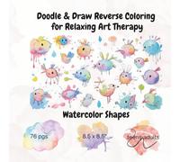 Doodle & Draw Reverse Coloring for Relaxing Art Therapy: Watercolor Shapes 76 pgs. 8.5 x 8.5"