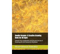 Doodle Dreams: A Creative Drawing Book for All Ages: Unleash Your Imagination and Discover the Joy of Drawing with this Interactive Workbook