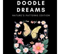 Doodle Dreams: Nature's Patterns Edition: Explore The Beauty Of Nature Through Relaxing, Organic Patterns (D Dreams)