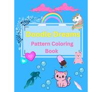 Doodle Dreams Pattern Coloring Book: A Coloring Book of Quirky Patterns and Happy Vibes, Relax, Create, and Color Your Imagination, For All Age.