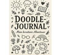 Doodle - Journal, Mein kreatives Abenteuer: 60 Tage dein Herz malt mit, täglich ein Kritzelglück, 60 Glücksmomente