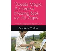 "Doodle Magic: A Creative Drawing Book for All Ages": "Unleash Your Imagination and Discover the Joy of Drawing with This Interactive Workbook"