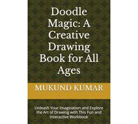 Doodle Magic: A Creative Drawing Book for All Ages: Unleash Your Imagination and Explore the Art of Drawing with This Fun and Interactive Workbook