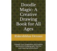 Doodle Magic: A Creative Drawing Book for All Ages: Unleash Your Imagination and Explore the World of Drawing with This Fun and Inspiring Activity Book"