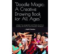 "Doodle Magic: A Creative Drawing Book for All Ages": Unleash Your Imagination and Master the Art of Doodling with This Fun and Interactive Workbook"