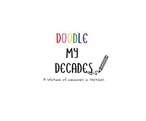 Doodle My Decades: A lifetime of memories in sketches