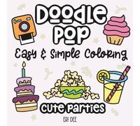 Doodle Pop Cute Parties Simple & Easy Coloring: Coloring Book for Adults, Teens & Kids Featuring Super Cute Party Scenes & Variety of Party Themed Pages