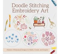 Doodle Stitching Embroidery Art: Modern Whimsical Designs to Stitch, Create, and Inspire