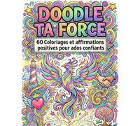 Doodle Ta Force: 60 coloriages et affirmations positives pour ados confiants
