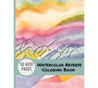 Doodle the Day Away: Watercolor Reverse Coloring Book: 50 Dreamy 8" x 10" Painted Pages for Freestyle Drawing, Relaxation, and Creative Play
