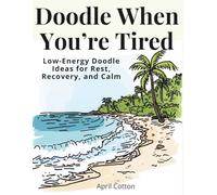 Doodle When You're Tired: Low-Energy Art Prompts for Rest, Recovery, and Calm